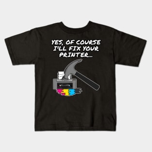 Yes Of Course I'll Fix Your Printer, IT Technician, Office Humour Kids T-Shirt